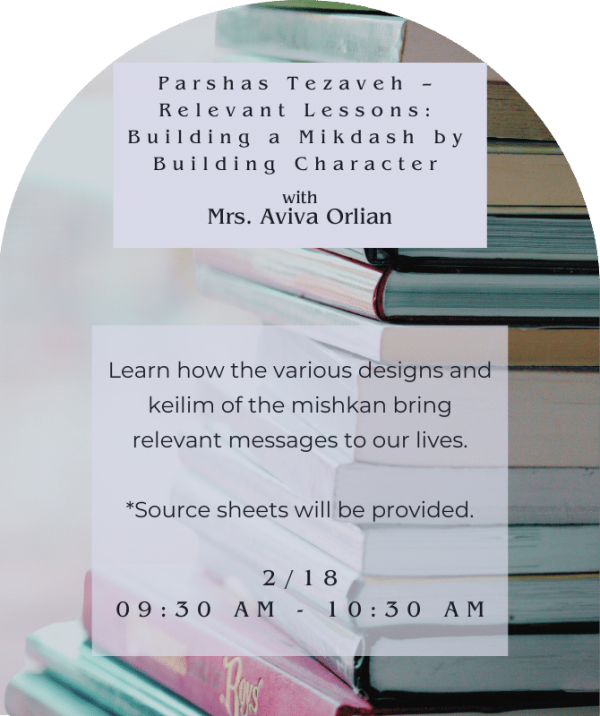 Parshas Tezaveh – Relevant Lessons: Building a Mikdash by Building Character